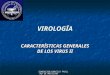 FUNDACION BARCELO FACULTAD DE MEDICINA VIROLOGÍA CARACTERÍSTICAS GENERALES DE LOS VIRUS II