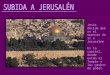Jesús decide que es el momento de ir a Jerusalén Es la capital, donde están el Templo y los grupos de poder