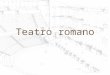 Teatro romano. Origen del teatro romano: dos opciones –Teatro etrusco –Teatro griego Confluyen las dos tradiciones. De hecho, las manifestaciones teatrales