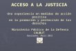 ACCESO A LA JUSTICIA Una experiencia en medidas de acción positiva en la promoción y protección de los derechos Ministerio Público de la Defensa CHUBUT