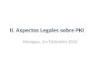 II. Aspectos Legales sobre PKI Managua, 1ro Diciembre 2010