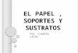EL PAPEL, SOPORTES Y SUSTRATOS Por CLAUDIA LEIVA