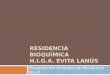 RESIDENCIA BIOQUÍMICA H.I.G.A. EVITA LANÚS Presentación Unidades de Residencia RS VI
