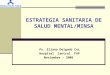 ESTRATEGIA SANITARIA DE SALUD MENTAL/MINSA Ps. Eliana Delgado Coz Hospital Central FAP Noviembre – 2006