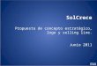 SolCrece Propuesta de concepto estratégico, logo y selling line. Junio 2011 E&A
