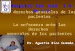 Los derechos generales de los pacientes La enfermera ante los derechos generales de los pacientes Dr. Agustín Rico Guzmán Hospital San José S.A. de C.V