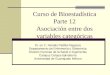 Curso de Bioestadística Parte 12 Asociación entre dos variables categóricas Dr. en C. Nicolás Padilla Raygoza Departamento de Enfermería y Obstetricia