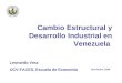 Cambio Estructural y Desarrollo Industrial en Venezuela Noviembre, 2009 Leonardo Vera UCV-FACES, Escuela de Economía