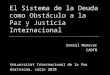 El Sistema de la Deuda como Obstáculo a la Paz y Justicia Internacional Daniel Munevar CADTM Universitat Internacional de la Pau Barcelona, Julio 2010