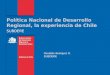 Política Nacional de Desarrollo Regional, la experiencia de Chile SUBDERE Osvaldo Henriquez O. SUBDERE