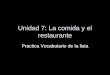 Unidad 7: La comida y el restaurante Practica Vocabulario de la lista