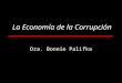 La Economía de la Corrupción Dra. Bonnie Palifka