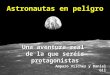 Una aventura real de la que seréis protagonistas Astronautas en peligro Amparo Vilches y Daniel Gil 2008