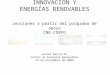 INNOVACIÓN Y ENERGÍAS RENOVABLES Lecciones a partir del programa de apoyo CNE-CORFO Javier García M. Centro de Energías Renovables 18 de noviembre de 2009