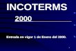 1 INCOTERMS 2000 Entrada en vigor 1 de Enero del 2000