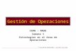 GESTION DE OPERACIONES – Ing Pedro del Campo 1 Gestión de Operaciones CEMA – MADE Semana 1 Estrategias en el Area de Operaciones