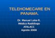 TELEHOMECARE EN PANAMA. Dr. Manuel Lobo R. Médico Radiólogo ATALACC Agosto 2008