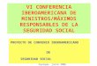 VI CONFERENCIA IBEROAMERICANA DE MINISTROS/MÁXIMOS RESPONSABLES DE LA SEGURIDAD SOCIAL PROYECTO DE CONVENIO IBEROAMERICANO DE SEGURIDAD SOCIAL Iquique,