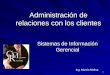 1 Administración de relaciones con los clientes Sistemas de Información Gerencial Ing. Marvin Molina