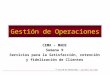 GESTION DE OPERACIONES – Ing Pedro del Campo 1 Gestión de Operaciones CEMA – MADE Semana 9 Servicios para la Satisfacción, retención y fidelización de
