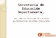 Secretaría de Educación Departamental SISTEMA DE GESTION DE CALIDAD MACROPROCESO GESTION EDUCACION