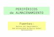 PERIFÉRICOS de ALMACENAMIENTO Fuentes: Apuntes del Departamento Web Universidad de Murcia Rafael Barzanallana