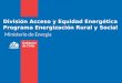 División Acceso y Equidad Energética Programa Energización Rural y Social Ministerio de Energía