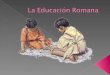 Los padres fueron los que educaron a los hijos en la Roma de los primeros tiempos. Las costumbres, las creencias y las leyendas iban pasando así familiarmente