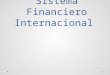 Sistema Financiero Internacional. Introducción Todas las finanzas son internacionales; de hecho, los mercado financieros nacionales no sólo encuentran