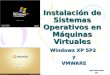 Instalación de Sistemas Operativos en Máquinas Virtuales Windows XP SP2 yVMWARE Javier Terán González 2006