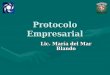 Protocolo Empresarial Lic. María del Mar Blando. No sólo hay que ser..., sino parecer, y hacer para tener hacer para tener