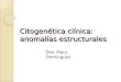 Citogenética clínica: anomalías estructurales Dra. Mary Dominguez