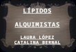 LÍPIDOS ALQUIMISTAS LAURA LÓPEZ CATALINA BERNAL. Objetivos específicos - Definir la composición de los lípidos y clasificarlos. - Indicar las funciones