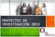 PROYECTOS DE INVESTIGACIÓN 2013 Presentación de. Proyectos e Investigadores IES LAS CANTERAS: Proyectos de Investigación 2013 1 María Alfonso Moro Identidad