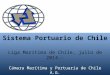 Sistema Portuario de Chile Liga Marítima de Chile, julio de 2014.- Cámara Marítima y Portuaria de Chile A.G