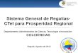 Sistema General de Regalías- CTeI para Prosperidad Regional Departamento Administrativo de Ciencia, Tecnología e Innovación COLCIENCIAS Bogotá, Agosto