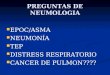 PREGUNTAS DE NEUMOLOGIA EPOC/ASMA NEUMONÍA TEP DISTRESS RESPIRATORIO CANCER DE PULMON????