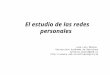 El estudio de las redes personales José Luis Molina Universitat Autònoma de Barcelona joseluis.molina@uab.es 