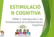 ESTIMULACIÓN COGNITIVA TEMA 1: Introducción a los Fundamentos de la Estimulación Cognitiva