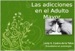 Las adicciones en el Adulto Mayor Lesly A. Castro de la Toba Estudiante en psicología