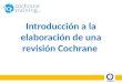 Introducción a la elaboración de una revisión Cochrane