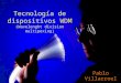 Tecnología de dispositivos WDM (Wavelenght division multipexing) Pablo Villarroel Pedro Rojas
