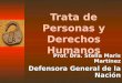 Trata de Personas y Derechos Humanos Prof. Dra. Stella Maris Martínez Defensora General de la Nación