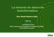 La minería de datos en bioinformática Dra. Rocío Romero Zaliz M4M Lab  rocio@decsai.ugr.es Dept. Ciencias de la Computación e Inteligencia Artificial,