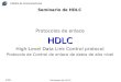 Cátedra de Comunicaciones 2009 Seminario de HDLC Protocolos de enlaceHDLC High-Level Data Link Control protocol Protocolo de Control de enlace de datos
