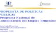 PROPUESTA DE POLITICAS PUBLICAS Programa Nacional de Consolidación del Empleo Femenino María Isabel Gonzales Coordinadora Nacional Profece Lima-Perú Noviembre-