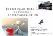 Estrategias para la protección cardiovascular en Lupus Mercedes A García Departamento de Lupus HIGA San Martín de La Plata mercedesgarcia9@hotmail.com