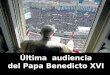 Última audiencia del Papa Benedicto XVI Última audiencia del Papa Benedicto XVI