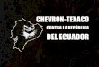 La empresa transnacional Texaco, comprada por Chevron en el 2001, operó en el Ecuador de 1964 a 1990. Extrajo millones barriles de petróleo contaminando