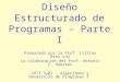 Diseño Estructurado de Programas – Parte I Preparado por la Prof. Lillian Bras con la colaboración del Prof. Antonio F. Huertas COTI 3101 – Algoritmos